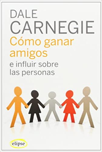 Cómo ganar amigos e ifluir sobre las personas